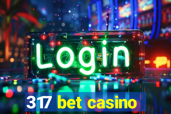 317 bet casino